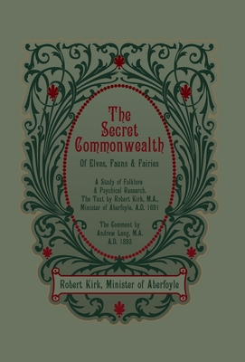 The Secret Commonwealth of Elves, Fauns and Fairies By Robert Kirk, Andrew Lang (Commentaries by) Cover Image