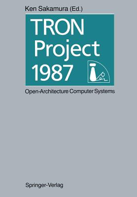 Tron Project 1987 Open-Architecture Computer Systems: Proceedings of the Third Tron Project Symposium Cover Image