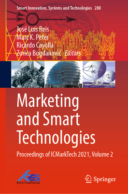 Marketing and Smart Technologies: Proceedings of Icmarktech 2021, Volume 2 (Smart Innovation #280) By José Luís Reis (Editor), Marc K. Peter (Editor), Ricardo Cayolla (Editor) Cover Image