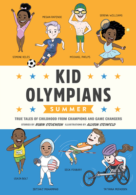 Kid Olympians: Summer: True Tales of Childhood from Champions and Game Changers (Kid Legends #9)