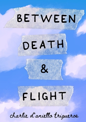 Between Death & Flight By Charlie D'Aniello Trigueros Cover Image