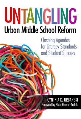 Untangling Urban Middle School Reform: Clashing Agendas for Literacy Standards and Student Success Cover Image