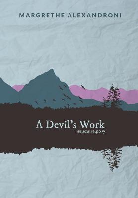 A Devil's Work and other short stories By Margrethe Alexandroni Cover Image