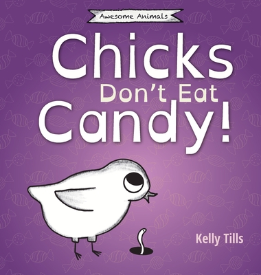 Chicks Don't Eat Candy: A light-hearted book on what flavors chicks can taste (Awesome Animals) Cover Image