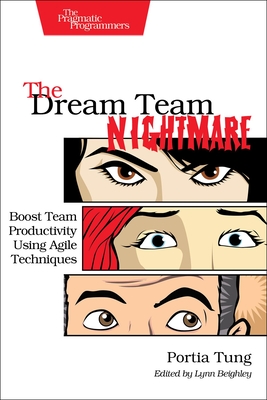 The Dream Team Nightmare: Boost Team Productivity Using Agile Techniques Cover Image