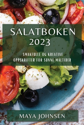 Salatboken 2023: Smakfulle og Kreative Oppskrifter for Sunne Måltider Cover Image