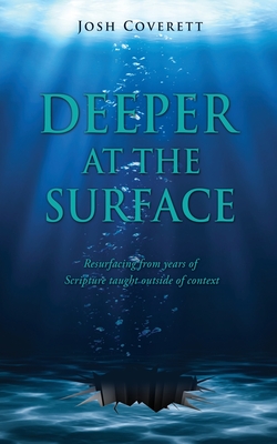Deeper at the Surface: Resurfacing from years of Scripture taught outside of context By Josh Coverett Cover Image