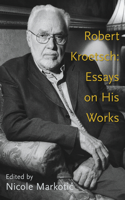 Robert Kroetsch: Essays on His Works (Essential Writers Series #46)