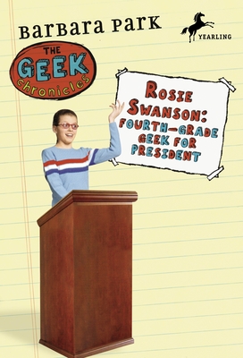 Rosie Swanson: Fourth-Grade Geek for President (Geek Chronicles #2) By Barbara Park Cover Image