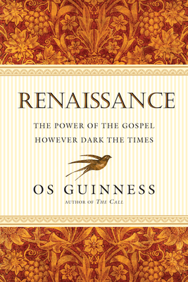 Renaissance: The Power of the Gospel However Dark the Times By Os Guinness Cover Image