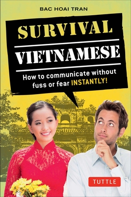 Survival Vietnamese: How to Communicate Without Fuss or Fear - Instantly! (Vietnamese Phrasebook & Dictionary) (Survival Phrasebooks)