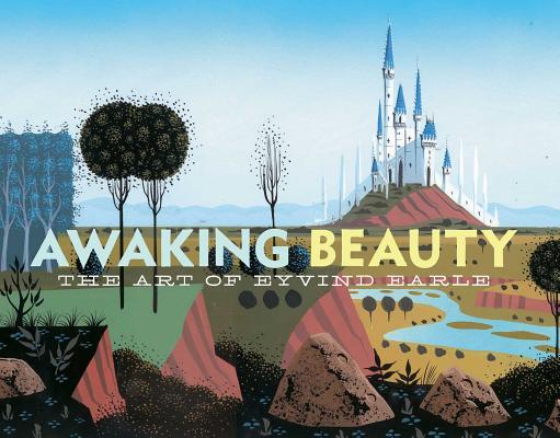 Awaking Beauty: The Art of Eyvind Earle By The Walt Disney Family Museum (By (artist)), Kirsten Komoroske (Foreword by), Michael Labrie (With), Ioan Szasz Cover Image