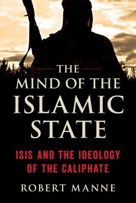 The Mind of the Islamic State: ISIS and the Ideology of the Caliphate By Robert Manne Cover Image