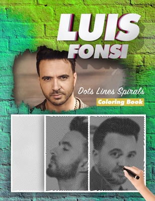 Luis Fonsi Dots Lines Spirals Coloring Book: New Kind Of Stress Relief Coloring Book For Kids And Adults By Spiral Walt Cover Image