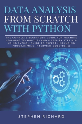Data Analysis from Scratch with Python: The Complete Beginner's Guide for Machine Learning Techniques and A Step By Step NLP using Python Guide To Exp By Stephen Richard Cover Image