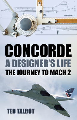 Concorde, A Designer's Life: The Journey to Mach 2 Cover Image