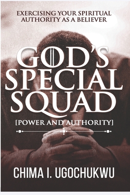 God's Special Squad: Power and Authority: Exercising Your Spiritual Authority as a Believer Cover Image