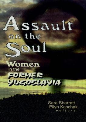 Assault on the Soul: Women in the Former Yugoslavia By Sara Sharratt Cover Image