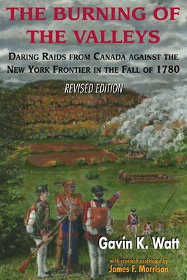 The Burning of the Valleys: Daring Raids from Canada Against the New York Frontier in the Fall of 1780 Cover Image