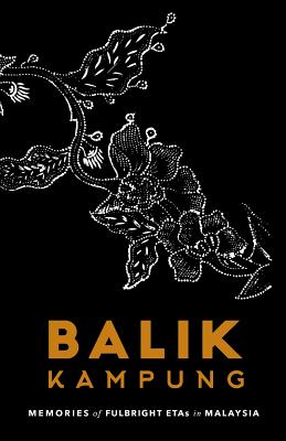 Balik Kampung: Memories of Fulbright ETAs in Malaysia