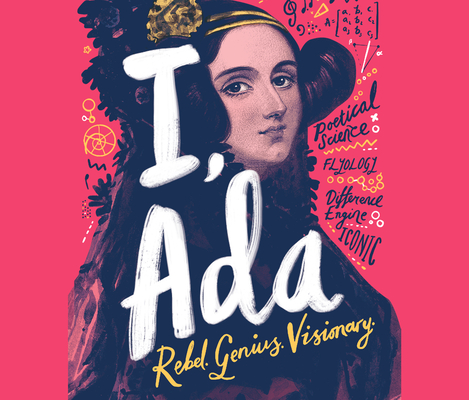 I, ADA: ADA Lovelace: Rebel. Genius. Visionary Cover Image