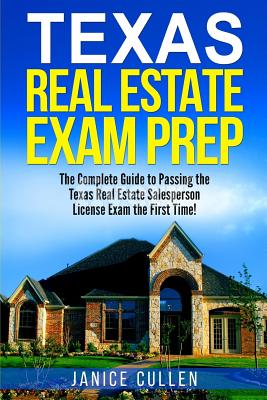Texas Real Estate Exam Prep: The Complete Guide to Passing the Texas Real Estate Salesperson License Exam the First Time! By Janice Cullen Cover Image