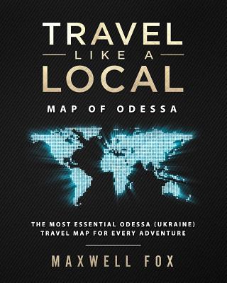Travel Like a Local - Map of Odessa: The Most Essential Odessa (Ukraine) Travel Map for Every Adventure By Maxwell Fox Cover Image