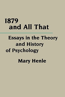 1879 and All That: Essays in the Theory and History of Psychology (Critical Assessments of Contemporary Psychology)