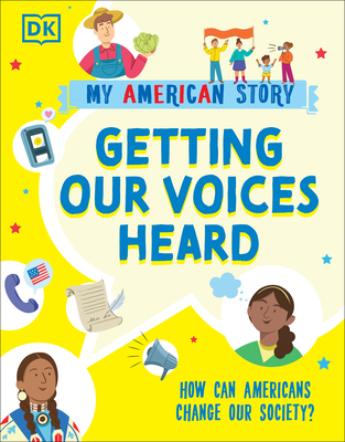 Getting our Voices Heard: How can Americans change our Society? (My American Story) Cover Image