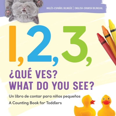 1, 2, 3, What Do You See? English - Spanish Bilingual: A Counting Book for Toddlers By Rockridge Press Cover Image