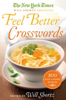 The New York Times Will Shortz Presents Feel Better Crosswords: 200 Easy to Hard Puzzles By The New York Times, Will Shortz (Editor) Cover Image