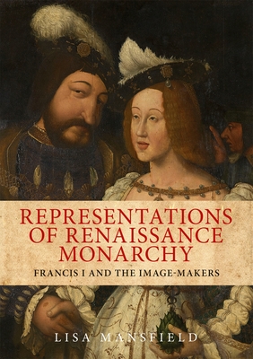 Representations of Renaissance Monarchy: Francis I and the Image-Makers Cover Image