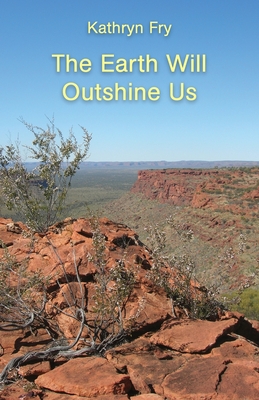 The Earth Will Outshine Us By Kathryn Fry Cover Image
