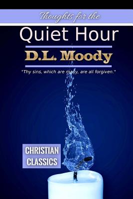 Thoughts for the Quiet Hour (Christian Classics #8) By Sarah James (Editor), D. L. Moody Cover Image
