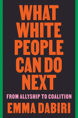What White People Can Do Next: From Allyship to Coalition By Emma Dabiri Cover Image