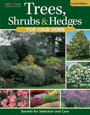 Trees, Shrubs & Hedges for Your Home, 4th Edition: Secrets for Selection and Care