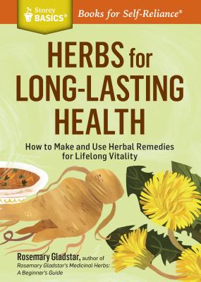 Herbs for Long-Lasting Health: How to Make and Use Herbal Remedies for Lifelong Vitality. A Storey BASICS® Title Cover Image