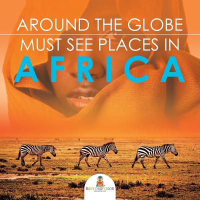 Around The Globe - Must See Places in Africa Cover Image