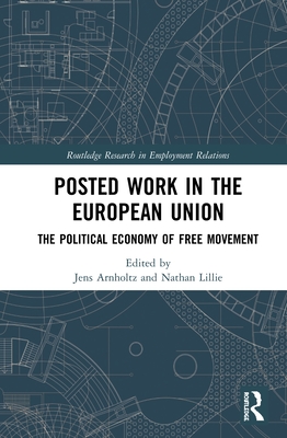 Posted Work in the European Union: The Political Economy of Free Movement (Routledge Research in Employment Relations) Cover Image