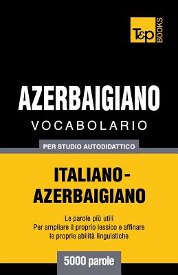 Vocabolario Italiano-Azerbaigiano per studio autodidattico - 5000 parole Cover Image