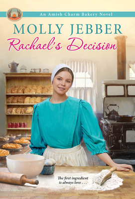 Rachael's Decision (The Amish Charm Bakery #6) By Molly Jebber Cover Image