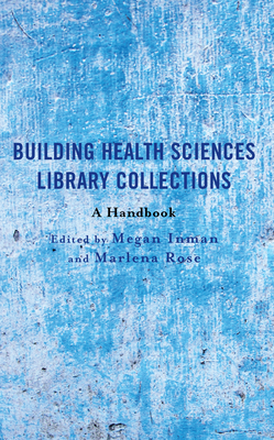 Building Health Sciences Library Collections: A Handbook (Medical Library Association Books) Cover Image
