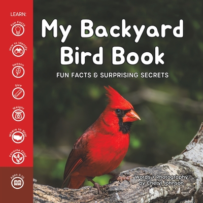 My Backyard Bird Book: Fun Facts & Surprising Secrets By Cheryl Johnson, Cheryl Johnson (Photographer) Cover Image