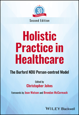 Holistic Practice in Healthcare: The Burford Ndu Person-Centred Model By Christopher Johns, Jean Watson (Foreword by), Brendan McCormack (Foreword by) Cover Image