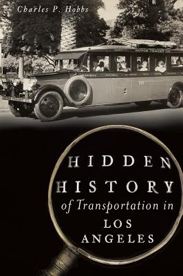 Hidden History of Transportation in Los Angeles By Charles P. Hobbs Cover Image