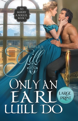 Only an Earl Will Do: Large Print (To Marry a Rogue #1)