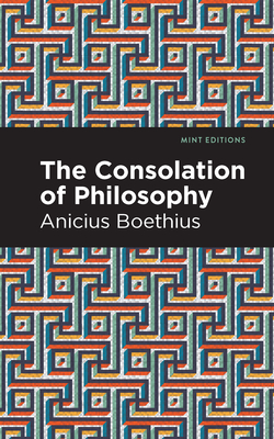 The Consolation of Philosophy By Ancius Boethius, Mint Editions (Contribution by) Cover Image