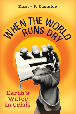 When the World Runs Dry: Earth's Water in Crisis Cover Image