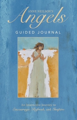Anne Neilson's Angels Guided Journal: An Interactive Journey to Encourage, Refresh, and Inspire By Anne Neilson Cover Image