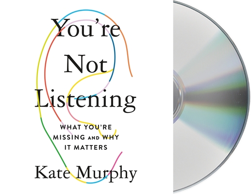 You're Not Listening: What You're Missing and Why It Matters Cover Image